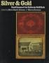 Silver and Gold: Cased Images of the California Gold Rush