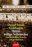 Hitlers willige Vollstrecker. Ganz gew�hnliche Deutsche und der Holocaust - Daniel Jonah Goldhagen