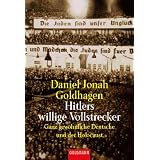 Hitlers willige Vollstrecker. Ganz gew�hnliche Deutsche und der Holocaust.von "Daniel Jonah Goldhagen"