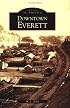 Downtown Everett  (WA)  (Images of America)