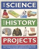 300 Science and History Projects: 300 Step-by-step Science Experiments and History Craft Projects for Home Learning and School Study, with Over 1700 Amazing ... and Artworks to Show You Exactly What to Do