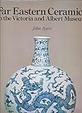Oriental ceramics. vol.6, Far Eastern ceramics in the Victoria and Albert Museum