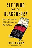 Sleeping with your Smartphone: How to Break the 24/7 Habit and Change the Way You Work