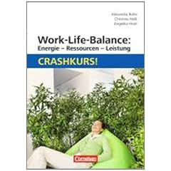 Work-Life-Balance: Energie - Ressourcen - Leistung: Crashkurs!