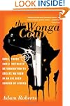 The Wonga Coup: Guns, Thugs, and a Ru...