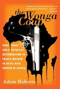 Image of The Wonga Coup: Guns, Thugs, and a Ruthless Determination to Create Mayhem in an Oil-Rich Corner of Africa