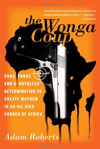 Image of The Wonga Coup: Guns, Thugs, and a Ruthless Determination to Create Mayhem in an Oil-Rich Corner of Africa
