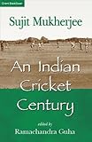 An Indian cricket century : selected writings