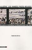 Alg�rie, les ann�es pieds-rouges : Des r�ves de l_ind�pendance au d�senchantement (1962-1969)