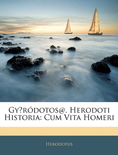 Gyródotos@. Herodoti Historia: Cum Vita Homeri (Albanian Edition)