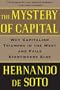 The Mystery of Capital: Why Capitalism Triumphs in the West and Fails Everywhere Else