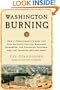 Washington Burning: How a Frenchman's Vision for Our Nation's Capital Survived Congress, the Founding Fathers, and the Invading British Army