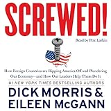 Screwed!: How Foreign Countries Are Ripping America Off and Plundering Our Economy - and How Our Leaders Help Them Do It