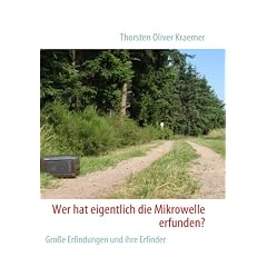 Wer hat eigentlich die Mikrowelle erfunden?: Gro�e Erfindungen und ihre Erfinder