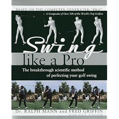 Swing Like a Pro: The Breakthrough Scientific Method of Perfecting Your Golf Swing