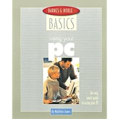 Barnes and Noble Basics Using Your PC: An Easy, Smart Guide to Using Your PC (Barnes & Noble Basics)