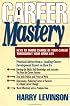 Career Mastery: Keys to Taking Charge of Your Career Throughout Your Work Life