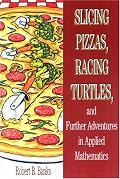 Slicing Pizzas, Racing Turtles, and Further Adventures in Applied Mathematics