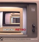 Digital Retro: The Evolution and Design of the Personal Computer