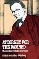 Attorney for the Damned: Clarence Darrow in the Courtroom