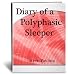 Diary of a Polyphasic Sleeper: An Uncommon Guide to the Uberman Sleep Schedule. Learn to Sleep Two Hours a Day