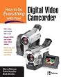 How to Do Everything with Your Digital Video Camcorder