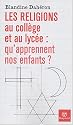 Les Religions au collège et au lycée : Qu'apprennent nos enfants ?