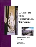 Latin in the Christian Trivium Volume III (Latin in the Christian Trivium curriculum, Volume III)