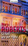 So hell wie der Mond: Roman - Nora Roberts