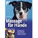Massage f�r Hunde: Wirkungsweise und Anwendungsgebiete. Griffe und Techniken. Beruhigend, stressl�send und stimmungsf�rdernd
