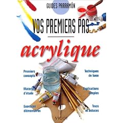 Acrylique. Vos premiers pas
