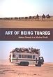 Art of Being Tuareg: Sahara Nomads in a Modern World
