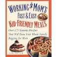 Working Mom's Guide to Kid-Friendly Meals : Over 200 Fast & Easy Recipes That Will Have Your Whole Family Begging for More
