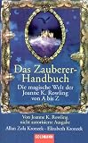 Das Zauberer-Handbuch: Die magische Welt der Joanne K. Rowling von A bis Z