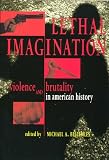 Lethal Imagination: Violence and Brutality in American History