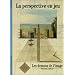 La perspective en jeu : Les dessous de l'image