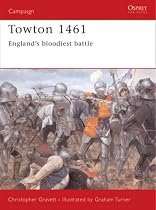 Towton 1461: England's Bloodiest Battle (Osprey Campaign)