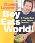Boy Eats World!: A Private Chef Cooks Simple Gourmet