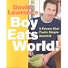 Boy Eats World!: A Private Chef Cooks Simple Gourmet
