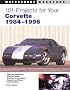 101 Projects for Your Corvette 1984-1996