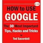 Click here to buy How to Use Google: The 30 Most Important Tips, Hacks and Tricks by Tod Sacerdoti.