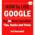 How to Use Google: The 30 Most Important Tips, Hacks and Tricks