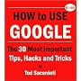 How to Use Google: The 30 Most Important Tips, Hacks and Tricks