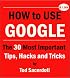 How to Use Google: The 30 Most Important Tips, Hacks and Tricks