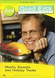 GOOD EATS WITH ALTON BROWN : Vol. 1 = Meats, Sweets and Holiday Treats