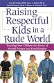 Raising Respectful Kids in a Rude World: Teaching Your Children the Power of Mutual Respect and Consideration