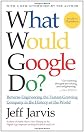What Would Google Do?: Reverse Engineering the Fastest Growing Company in the History of the World