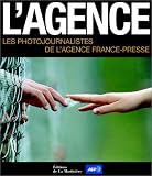 Revue Editions de La Martinière  / L'Agence : Les Photographes de l'Agence France-Presse