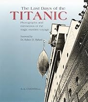 The Last Days of the Titanic: Photographs and Mementos of the Tragic Maiden Voyage