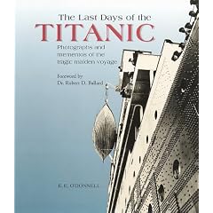 The Last Days of the Titanic: Photographs and Mementos of the Tragic Maiden Voyage